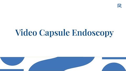 VIDEO CAPSULE ENDOSCOPY