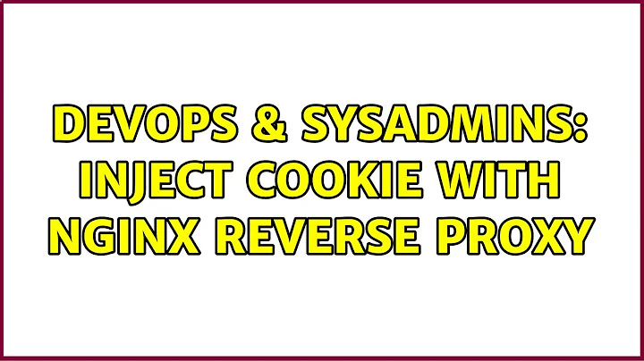 DevOps & SysAdmins: Inject cookie with Nginx reverse proxy