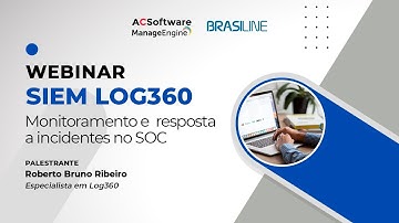Siem Log360 - Monitoramento e resposta a incidentes no SOC