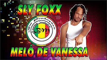 MELÔ DE VANESSA -  SLY FOXX