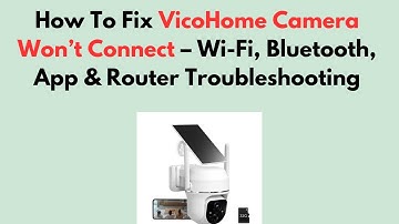 Hoe u het probleem met de VicoHome-camera kunt oplossen: Problemen met wifi, Bluetooth, apps en r...