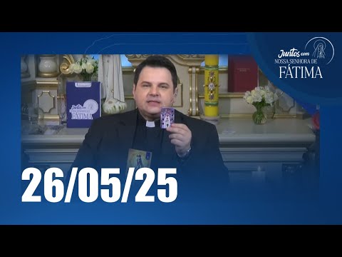 Juntos com Nossa Senhora de Fátima | 26/05/2025