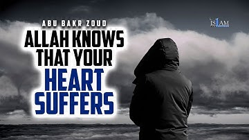 ALLAH Knows That Your HEART Suffers |  Abu Bakr Zoud