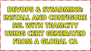 DevOps & SysAdmins: Install and configure SSL with TeamCity using cert generated from a global CA
