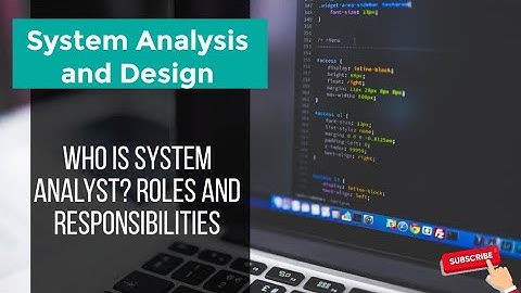 System Analysis and Design: who is system analyst? Works, Required Skills, Role and responsibilities