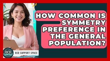 How Common Is Symmetry Preference In The General Population? - OCD Support Space