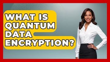 What Is Quantum Data Encryption? - Consumer Laws For You