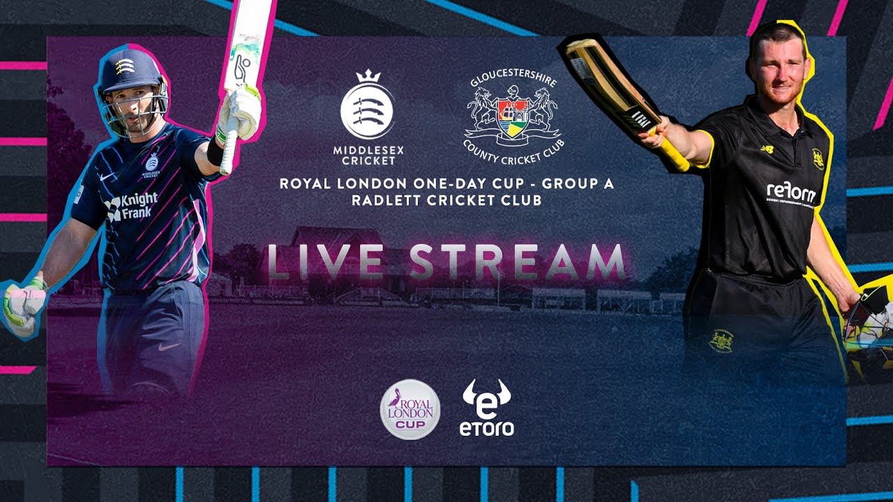 LIVE STREAM ROYAL LONDON CUP I MIDDLESEX VS GLOUCESTERSHIRE