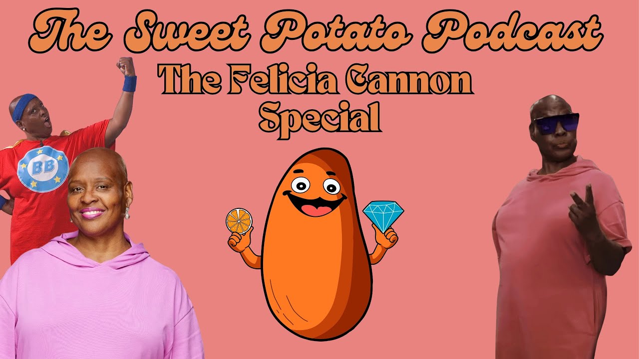 THE FELICIA CANNON SPECIAL | The Sweet Potato Podcast | Ep 21