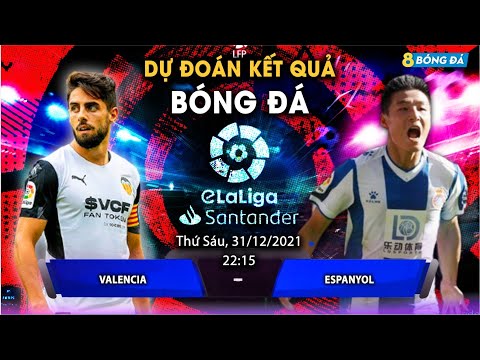 SOI KÈO, NHẬN ĐỊNH BÓNG ĐÁ HÔM NAY VALENCIA VS ESPANYOL 22h15, 31/12/2021 - LA LIGA