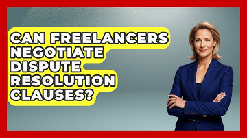 Can Freelancers Negotiate Dispute Resolution Clauses? - Life As A Freelancer