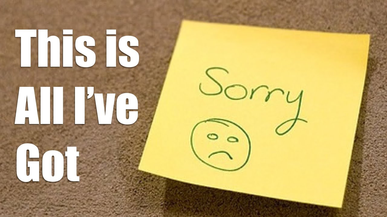 sorry-this-is-all-i-ve-got-youtube