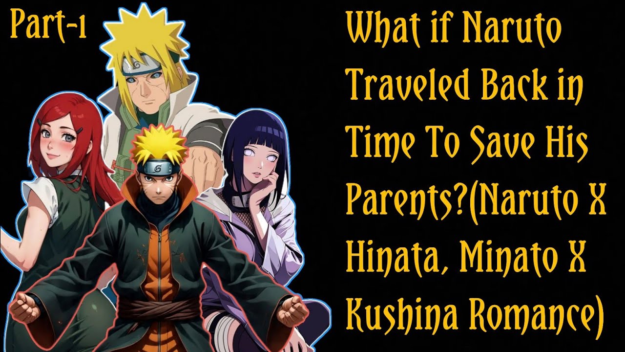 What If Naruto Traveled Back in Time to Save His Parents?(Naruto X Hinata)/PART 1