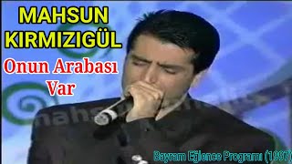 Mahsun Kırmızıgül - Onun Arabası Var (1997 Bayram Eğlencesi) Resimi