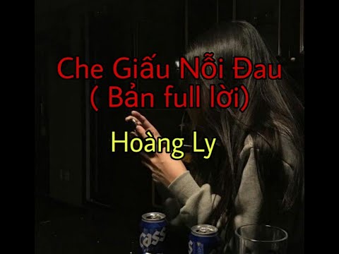 Che Giấu Nỗi Đau (bản full lời)🎵 Lục tìm về lại quá khứ có người hứa bên tôi... - Hoàng Ly