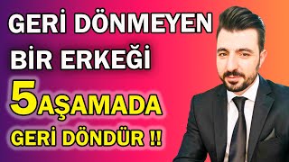 Ayrilik Sonrasi Geri̇ Dönmeyen Bi̇r Erkeği̇ 5 Aşamada Geri̇ Döndür 