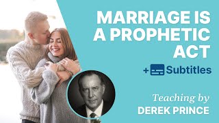 Marriage As A Prophetic Act To The World | Derek Prince on Marriage