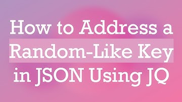How to Address a Random-Like Key in JSON Using JQ