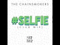 The Chainsmokers - #Selfie (Club Mix) (Out Now)