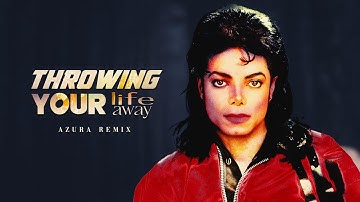Michael Jackson – Throwing Your Life Away (Azura Remix)