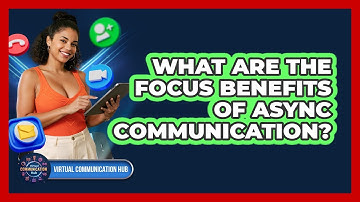 What Are The Focus Benefits Of Async Communication?