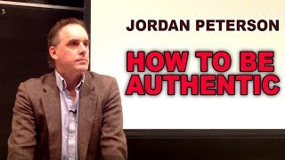 Jordan Peterson: How To Be Authentic
