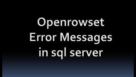 Openrowset Error Messages in sql server