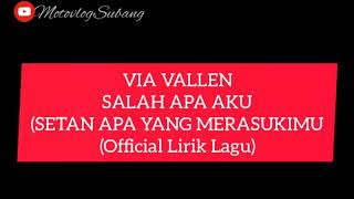 VIA VALLEN SALAH APA AKU |  LIRIK LAGU