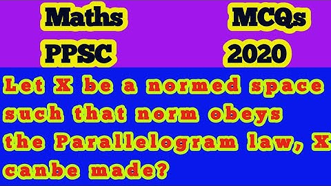 Let X be a normed space such that norm obeys the Parallelogram law, X can be made?
