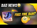 FREE FIRE BAN😱|| BAD NEWS😭 GARENA FREE FIRE