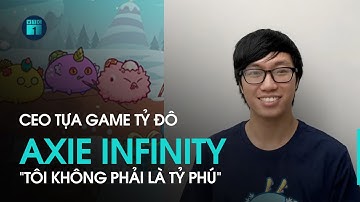 CEO tựa game Việt tỷ đô Axie Infinity: Tôi không là tỷ phú | VTC1