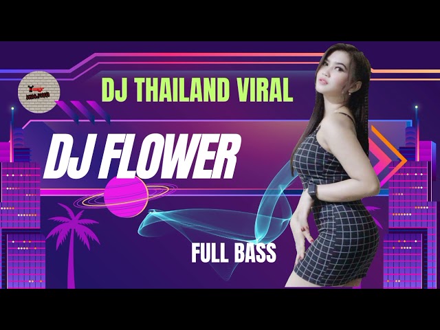 Dj Thailand Viral Dj Flower Full Bass class=