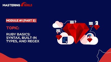 Module #1 (Part 2): Ruby Basics | Syntax, Built-in Types, and Regex