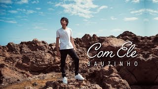 COM ELE - BAUZINHO - CLIPE OFICIAL