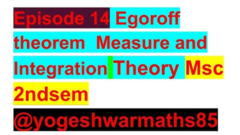 Episode 14 Egoroff theorem Measure and Integration theory msc 2nd sem l Littlewood