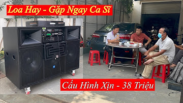 Loa Hay - Gặp Ca Sĩ “ Hát Quên Lối Về. Bàn Giao “ Dàn Loa 38 Triệu Tại Đồng Nai. LH 0799060299