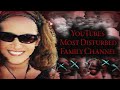 YouTube&#39;s Most Disturbed Family Channel