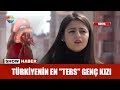 Türkiye'nin en "Ters" genç kızı!