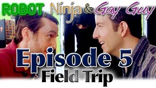 Robot Ninja & Gay Guy - Season 1, Ep. 5: Field Trip
