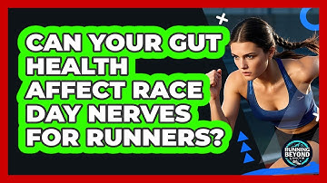 Can Your Gut Health Affect Race Day Nerves For Runners? - Running Beyond Limits