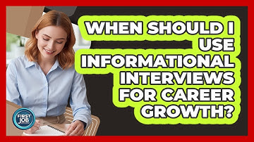 When Should I Use Informational Interviews For Career Growth?