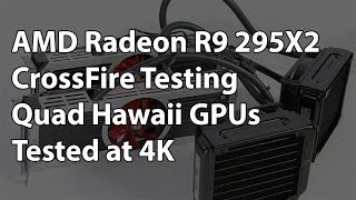 AMD Radeon R9 295X2 CrossFire - Quad Hawaii GPU Tested at 4K!