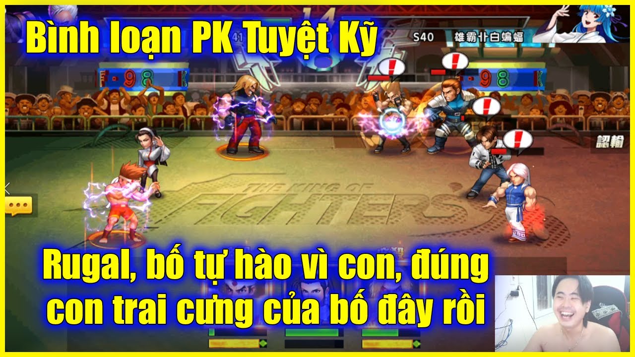 KOF'98UMOL – Bình loạn PK Tuyệt Kỹ – "Rugal, con trai cưng của bố, bố Minz tự hào vì con" 👍👍