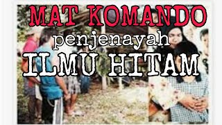 Mat Komando Ilmu Hitam Penjenayah Lagenda