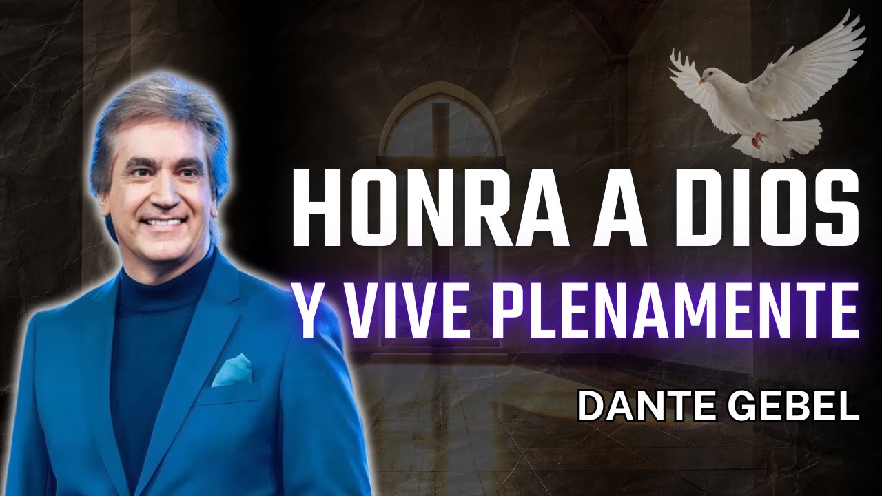 Cómo Honrar a Dios y a los Demás para Vivir una Vida Plena | Dante Gebel
