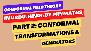 Conformal Field Theory || Part 2 || Conformal generators