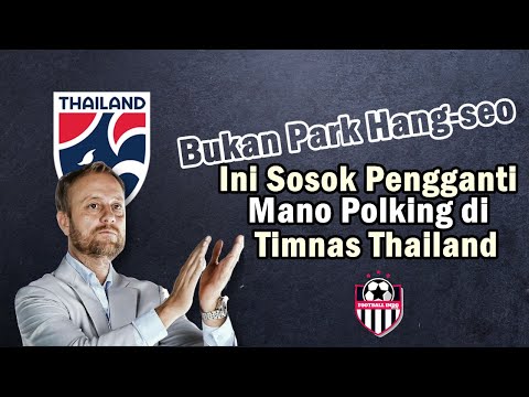 Timnas Thailand Resmi Pecat Mano Polking , Ini Penggantinya ( Bukan Park Hang-seo )