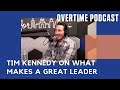 What Makes a Great Leader | Tim Kennedy | Overtime Podcast Ep. 13