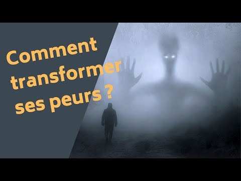 Vidéo: Comment Transformer Les Peurs