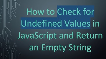 How to Check for Undefined Values in JavaScript and Return an Empty String